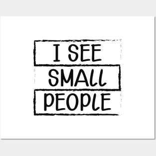 Tall Person - I see small people Posters and Art